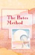 The Bates Methods (Alternative Health)
